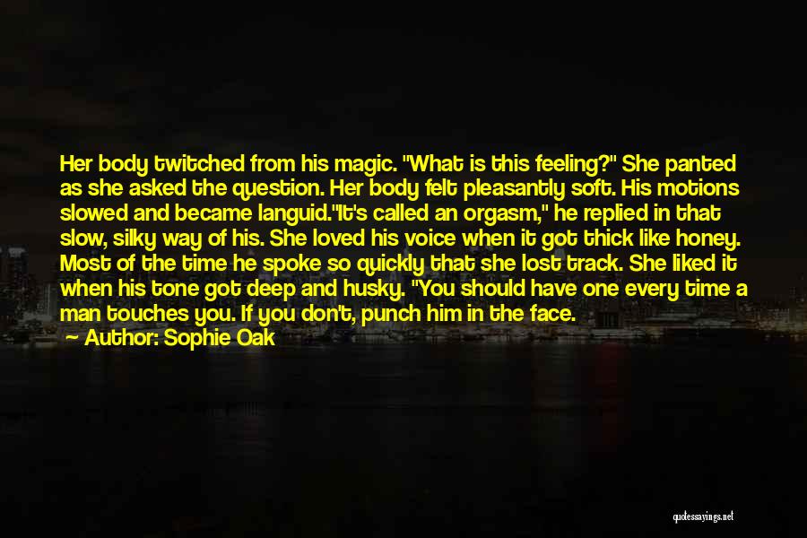 Sophie Oak Quotes: Her Body Twitched From His Magic. What Is This Feeling? She Panted As She Asked The Question. Her Body Felt