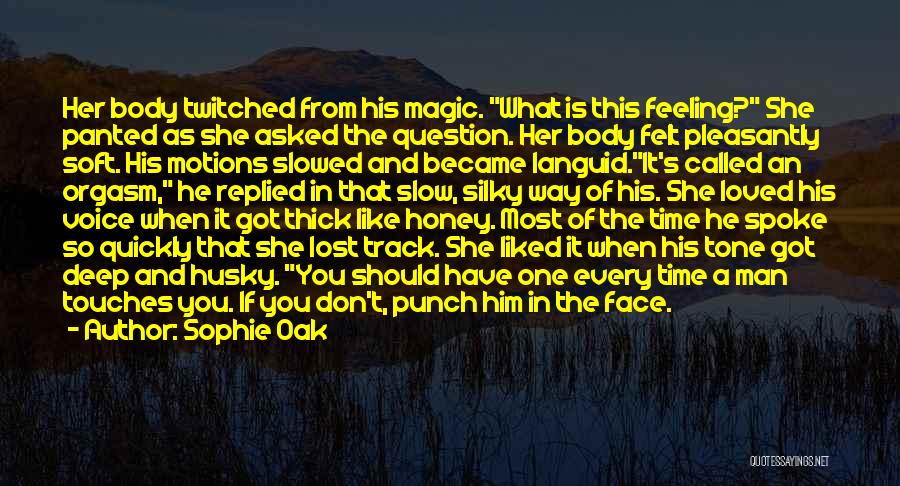 Sophie Oak Quotes: Her Body Twitched From His Magic. What Is This Feeling? She Panted As She Asked The Question. Her Body Felt