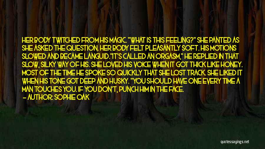 Sophie Oak Quotes: Her Body Twitched From His Magic. What Is This Feeling? She Panted As She Asked The Question. Her Body Felt