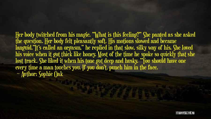Sophie Oak Quotes: Her Body Twitched From His Magic. What Is This Feeling? She Panted As She Asked The Question. Her Body Felt