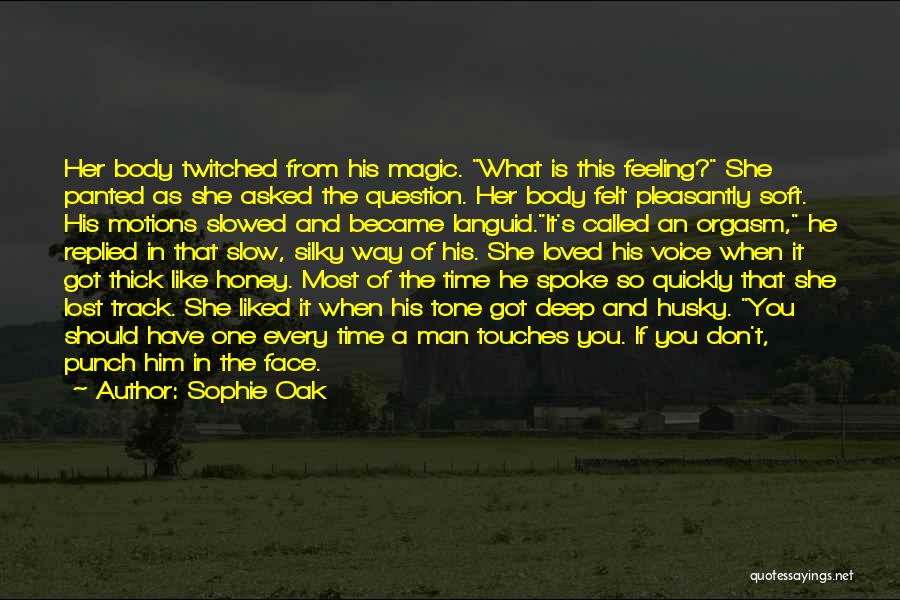 Sophie Oak Quotes: Her Body Twitched From His Magic. What Is This Feeling? She Panted As She Asked The Question. Her Body Felt