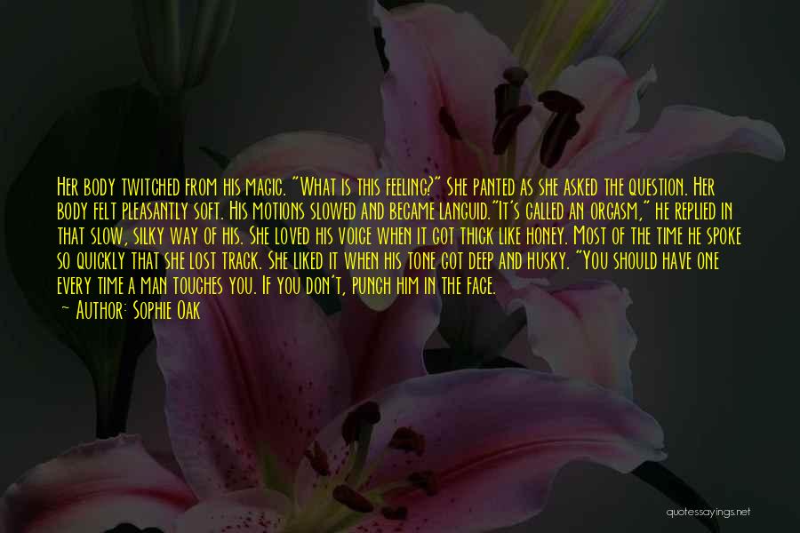 Sophie Oak Quotes: Her Body Twitched From His Magic. What Is This Feeling? She Panted As She Asked The Question. Her Body Felt