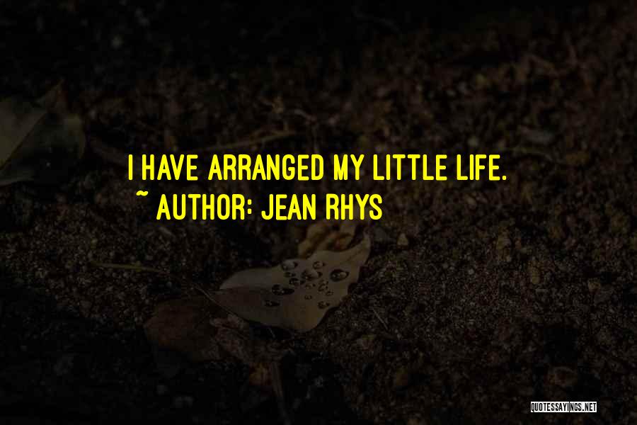 Jean Rhys Quotes: I Have Arranged My Little Life.