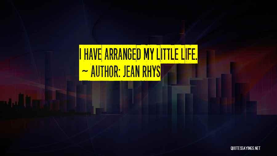 Jean Rhys Quotes: I Have Arranged My Little Life.