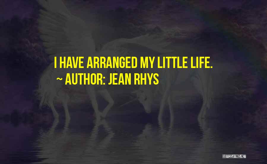 Jean Rhys Quotes: I Have Arranged My Little Life.