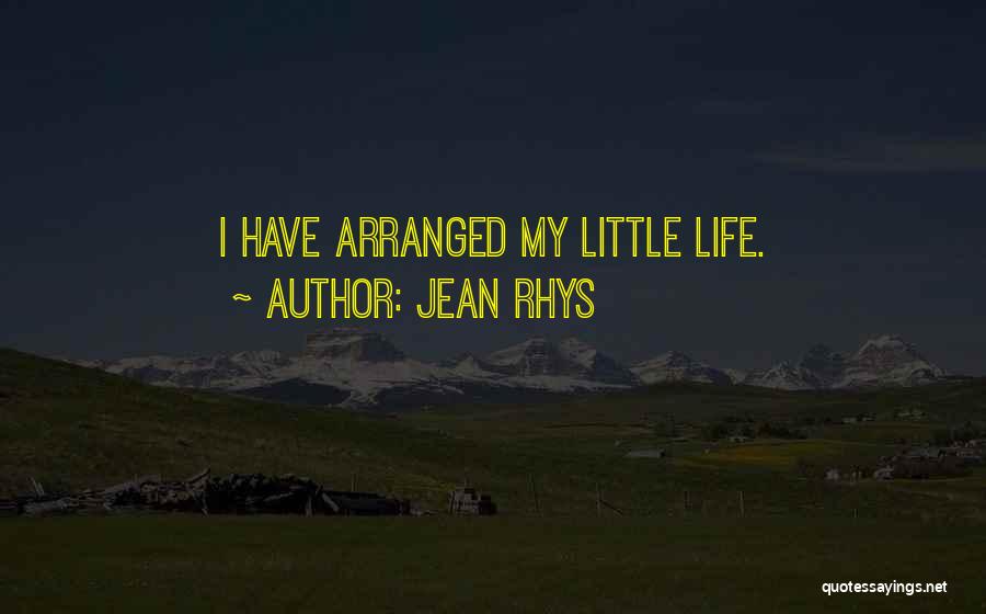 Jean Rhys Quotes: I Have Arranged My Little Life.