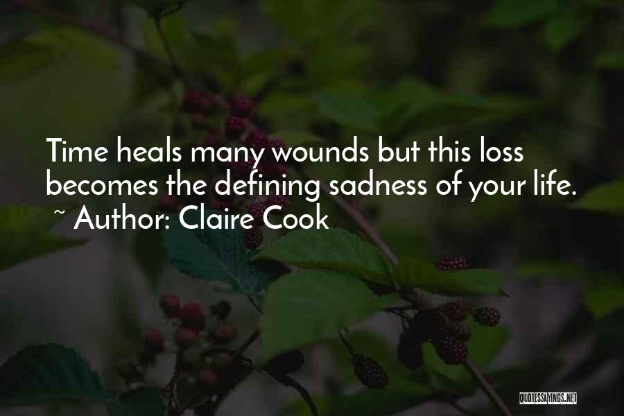 Claire Cook Quotes: Time Heals Many Wounds But This Loss Becomes The Defining Sadness Of Your Life.