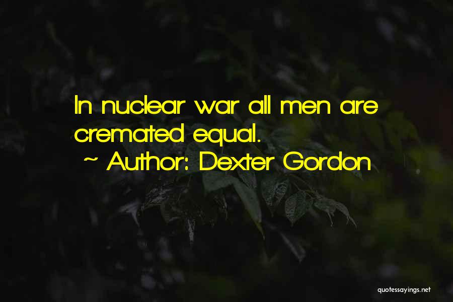 Dexter Gordon Quotes: In Nuclear War All Men Are Cremated Equal.