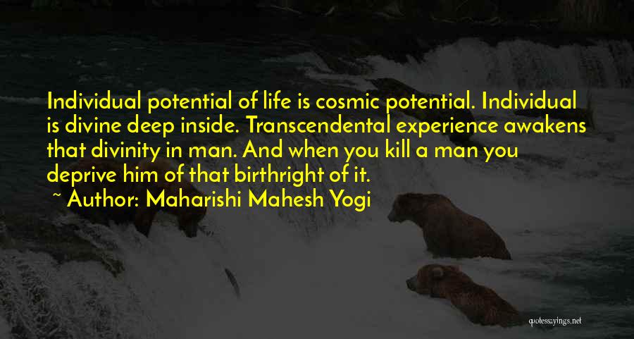 Maharishi Mahesh Yogi Quotes: Individual Potential Of Life Is Cosmic Potential. Individual Is Divine Deep Inside. Transcendental Experience Awakens That Divinity In Man. And