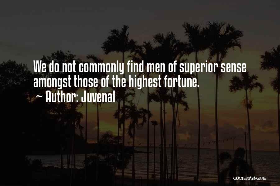 Juvenal Quotes: We Do Not Commonly Find Men Of Superior Sense Amongst Those Of The Highest Fortune.