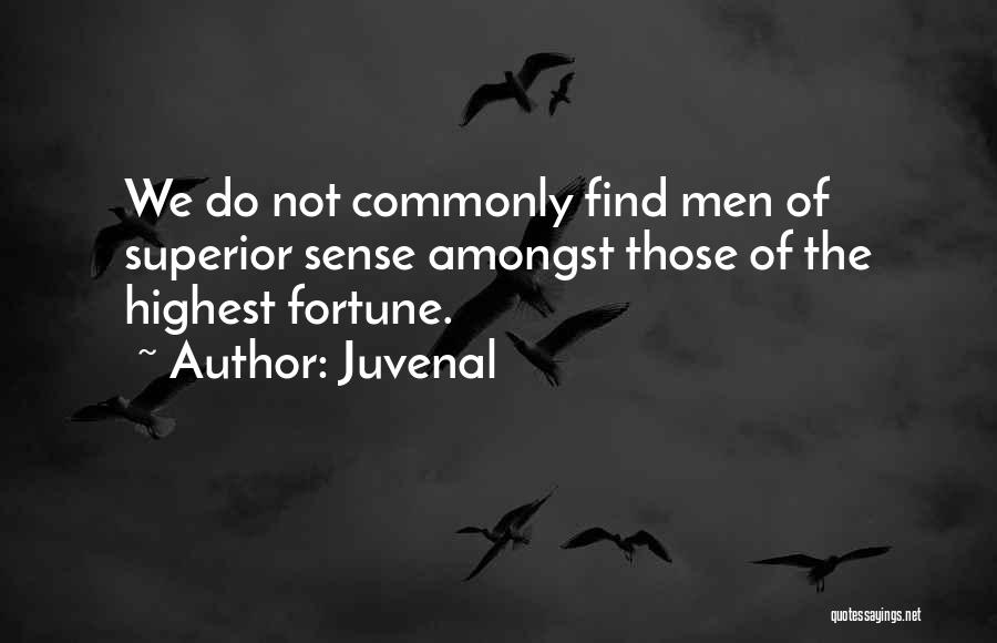 Juvenal Quotes: We Do Not Commonly Find Men Of Superior Sense Amongst Those Of The Highest Fortune.