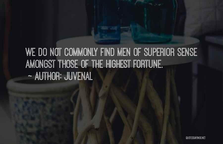 Juvenal Quotes: We Do Not Commonly Find Men Of Superior Sense Amongst Those Of The Highest Fortune.