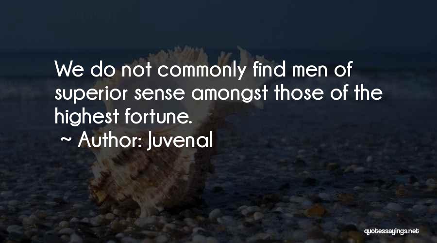 Juvenal Quotes: We Do Not Commonly Find Men Of Superior Sense Amongst Those Of The Highest Fortune.