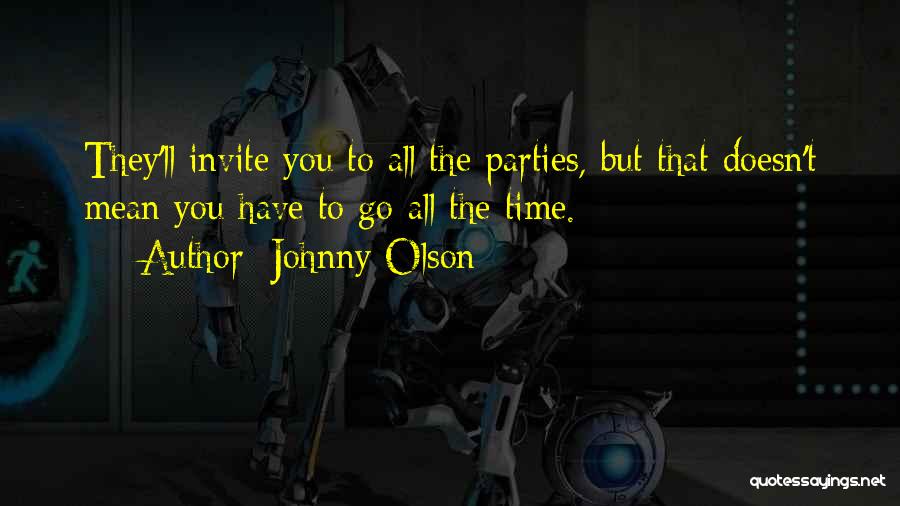 Johnny Olson Quotes: They'll Invite You To All The Parties, But That Doesn't Mean You Have To Go All The Time.