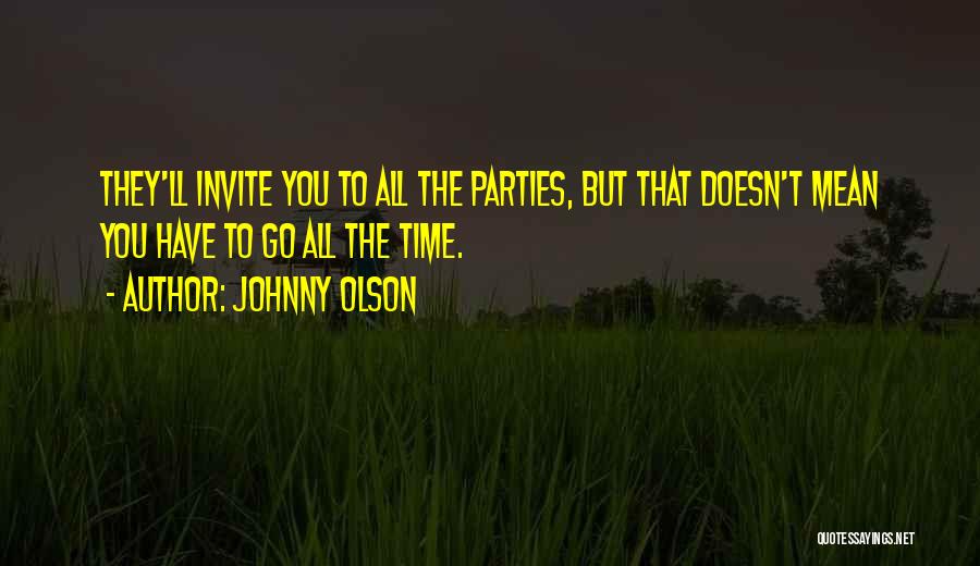 Johnny Olson Quotes: They'll Invite You To All The Parties, But That Doesn't Mean You Have To Go All The Time.