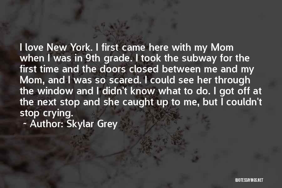 Skylar Grey Quotes: I Love New York. I First Came Here With My Mom When I Was In 9th Grade. I Took The