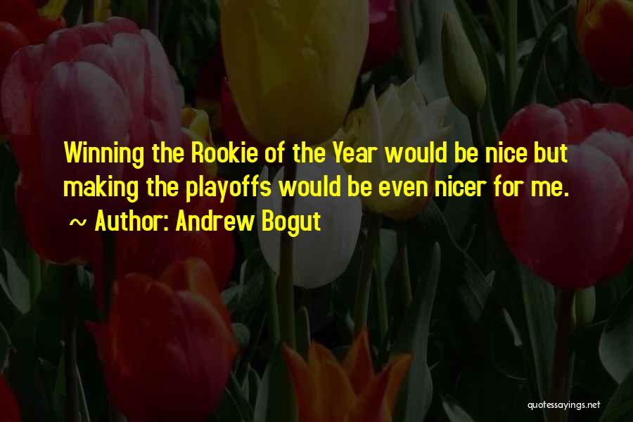 Andrew Bogut Quotes: Winning The Rookie Of The Year Would Be Nice But Making The Playoffs Would Be Even Nicer For Me.