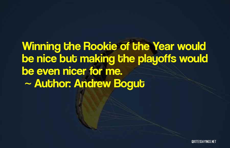 Andrew Bogut Quotes: Winning The Rookie Of The Year Would Be Nice But Making The Playoffs Would Be Even Nicer For Me.
