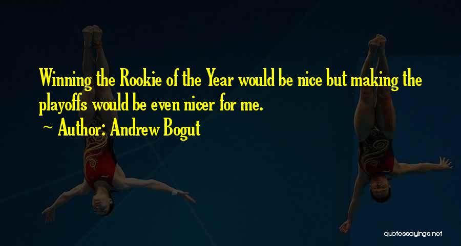 Andrew Bogut Quotes: Winning The Rookie Of The Year Would Be Nice But Making The Playoffs Would Be Even Nicer For Me.