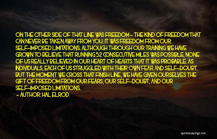 Hal Elrod Quotes: On The Other Side Of That Line Was Freedom - The Kind Of Freedom That Can Never Be Taken Away