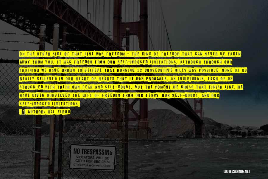 Hal Elrod Quotes: On The Other Side Of That Line Was Freedom - The Kind Of Freedom That Can Never Be Taken Away