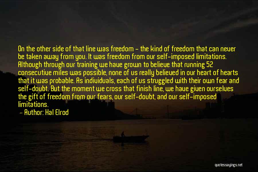 Hal Elrod Quotes: On The Other Side Of That Line Was Freedom - The Kind Of Freedom That Can Never Be Taken Away