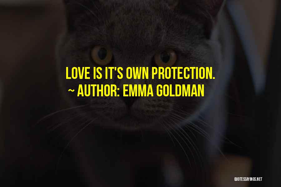 Emma Goldman Quotes: Love Is It's Own Protection.