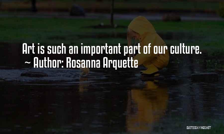 Rosanna Arquette Quotes: Art Is Such An Important Part Of Our Culture.