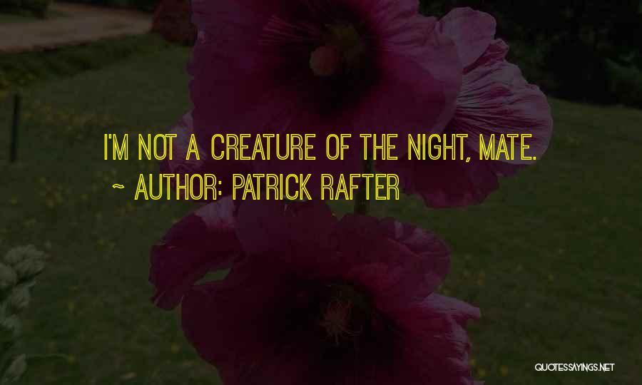 Patrick Rafter Quotes: I'm Not A Creature Of The Night, Mate.