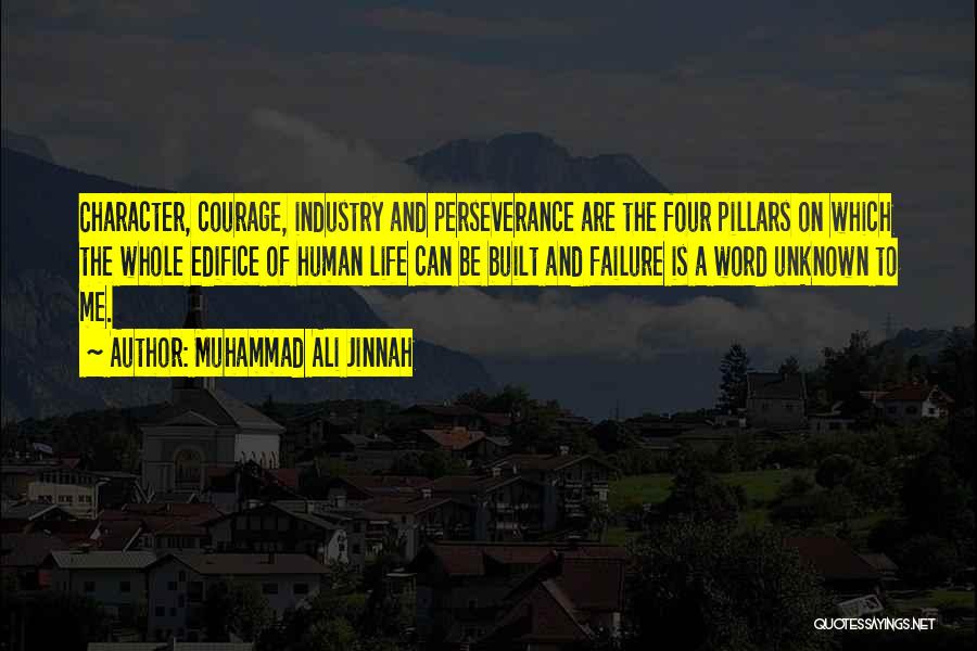 Muhammad Ali Jinnah Quotes: Character, Courage, Industry And Perseverance Are The Four Pillars On Which The Whole Edifice Of Human Life Can Be Built