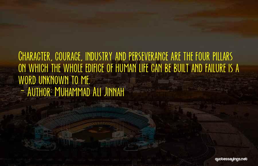 Muhammad Ali Jinnah Quotes: Character, Courage, Industry And Perseverance Are The Four Pillars On Which The Whole Edifice Of Human Life Can Be Built