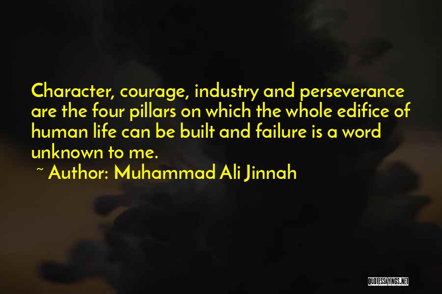 Muhammad Ali Jinnah Quotes: Character, Courage, Industry And Perseverance Are The Four Pillars On Which The Whole Edifice Of Human Life Can Be Built