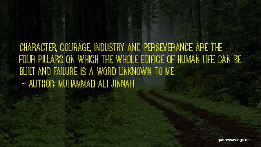 Muhammad Ali Jinnah Quotes: Character, Courage, Industry And Perseverance Are The Four Pillars On Which The Whole Edifice Of Human Life Can Be Built