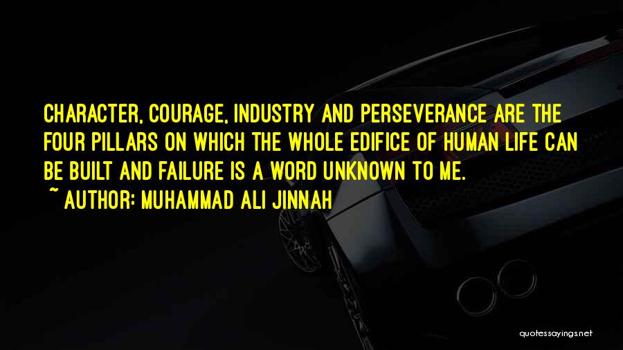 Muhammad Ali Jinnah Quotes: Character, Courage, Industry And Perseverance Are The Four Pillars On Which The Whole Edifice Of Human Life Can Be Built