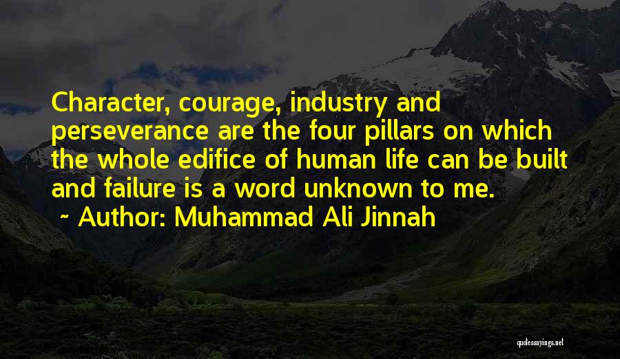 Muhammad Ali Jinnah Quotes: Character, Courage, Industry And Perseverance Are The Four Pillars On Which The Whole Edifice Of Human Life Can Be Built