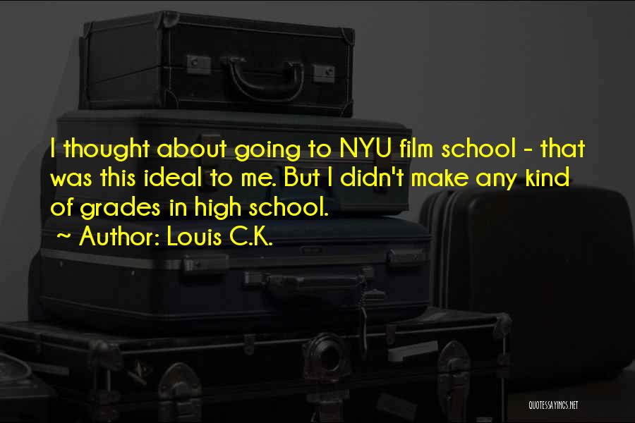 Louis C.K. Quotes: I Thought About Going To Nyu Film School - That Was This Ideal To Me. But I Didn't Make Any