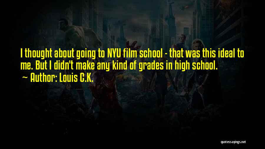 Louis C.K. Quotes: I Thought About Going To Nyu Film School - That Was This Ideal To Me. But I Didn't Make Any
