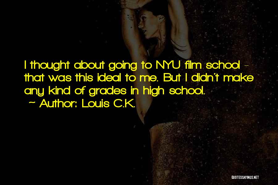 Louis C.K. Quotes: I Thought About Going To Nyu Film School - That Was This Ideal To Me. But I Didn't Make Any