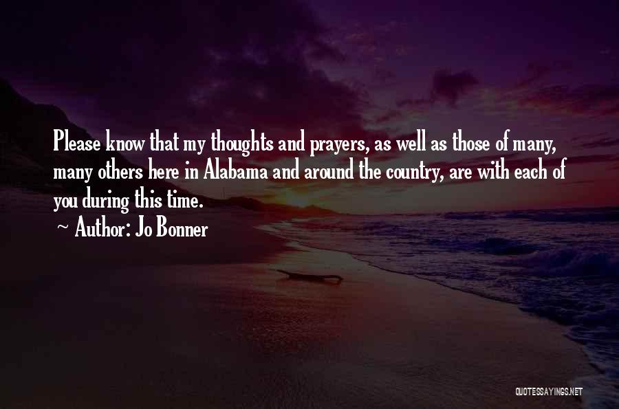 Jo Bonner Quotes: Please Know That My Thoughts And Prayers, As Well As Those Of Many, Many Others Here In Alabama And Around