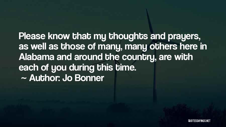 Jo Bonner Quotes: Please Know That My Thoughts And Prayers, As Well As Those Of Many, Many Others Here In Alabama And Around