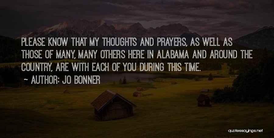 Jo Bonner Quotes: Please Know That My Thoughts And Prayers, As Well As Those Of Many, Many Others Here In Alabama And Around