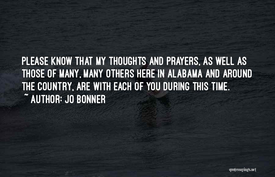 Jo Bonner Quotes: Please Know That My Thoughts And Prayers, As Well As Those Of Many, Many Others Here In Alabama And Around