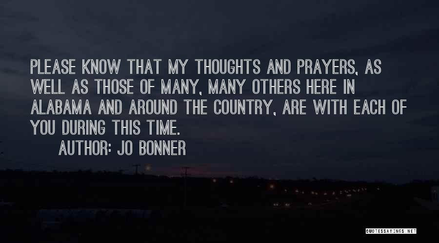 Jo Bonner Quotes: Please Know That My Thoughts And Prayers, As Well As Those Of Many, Many Others Here In Alabama And Around