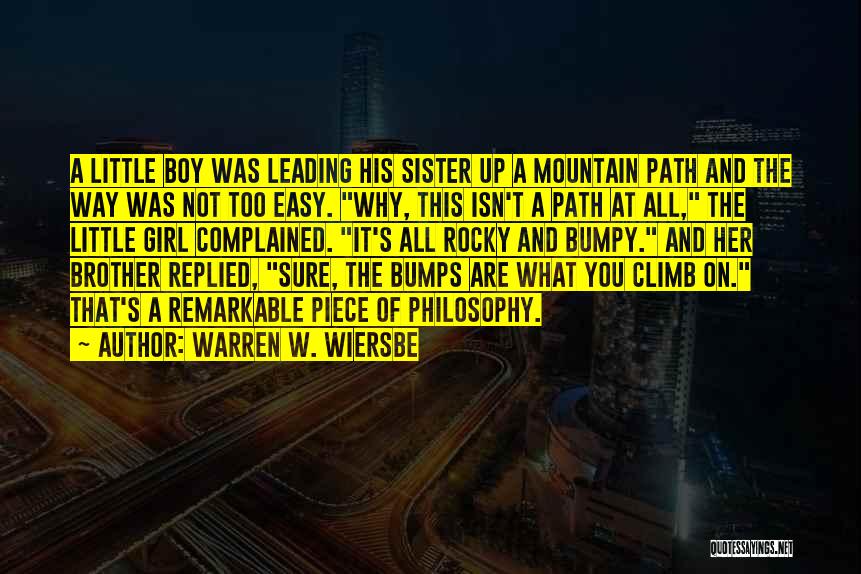 Warren W. Wiersbe Quotes: A Little Boy Was Leading His Sister Up A Mountain Path And The Way Was Not Too Easy. Why, This