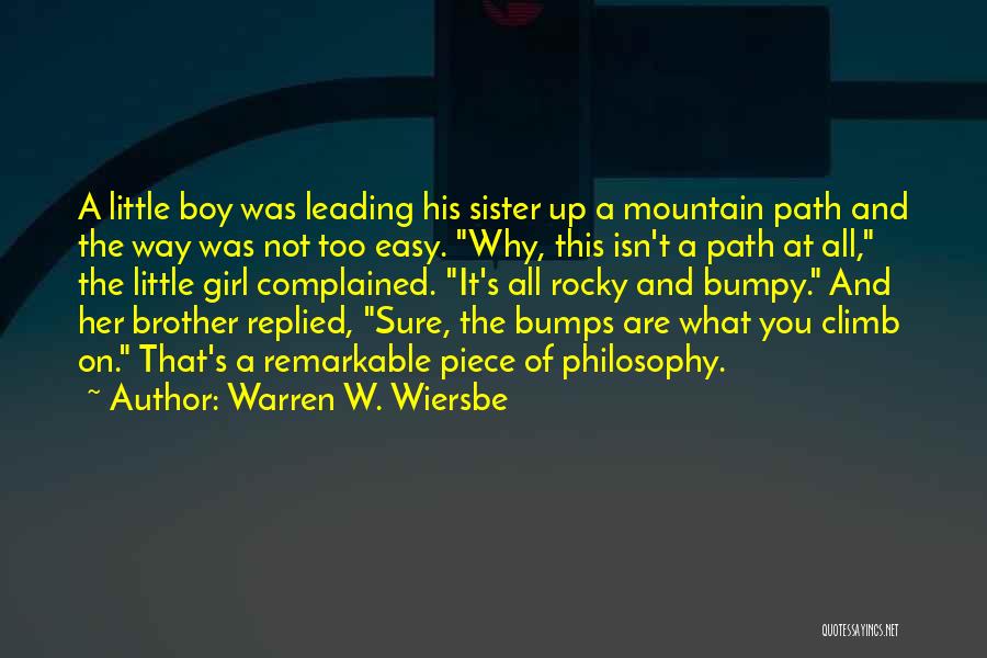 Warren W. Wiersbe Quotes: A Little Boy Was Leading His Sister Up A Mountain Path And The Way Was Not Too Easy. Why, This