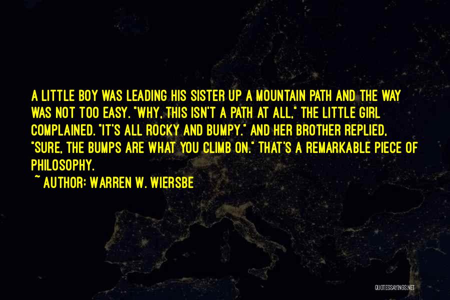 Warren W. Wiersbe Quotes: A Little Boy Was Leading His Sister Up A Mountain Path And The Way Was Not Too Easy. Why, This