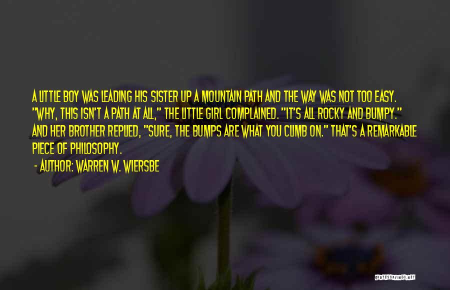 Warren W. Wiersbe Quotes: A Little Boy Was Leading His Sister Up A Mountain Path And The Way Was Not Too Easy. Why, This