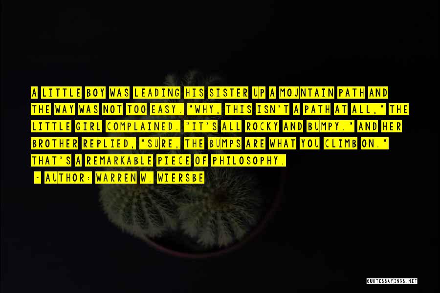 Warren W. Wiersbe Quotes: A Little Boy Was Leading His Sister Up A Mountain Path And The Way Was Not Too Easy. Why, This