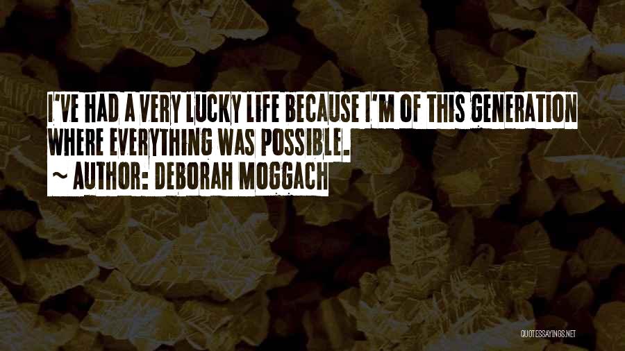 Deborah Moggach Quotes: I've Had A Very Lucky Life Because I'm Of This Generation Where Everything Was Possible.