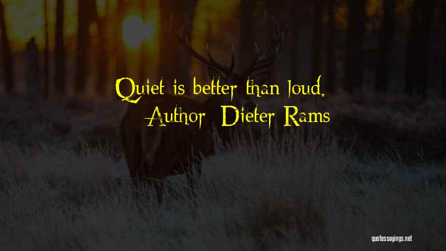 Dieter Rams Quotes: Quiet Is Better Than Loud.